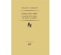 Causa sive ratio La raison de la cause, de Suarez à Leibniz - Vincent Carraud - Puf - broché - Essai