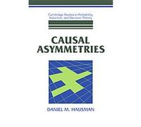 Causal Asymmetries, Cambridge Studies in Probability, Induction and Decision Theory Daniel M. Hausman (Auteur)