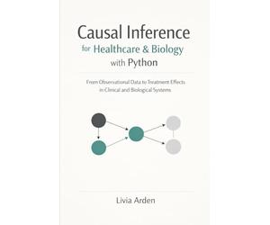 Causal Inference for Healthcare & Biology with Python: From Observational Data to Treatment Effects in Clinical and Biological Systems