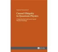 Causal Ubiquity In Quantum Physics: A Superluminal And Local-Causal Physical Ontology (Hardcover) Raphael Neelamkavil, (Auteur)