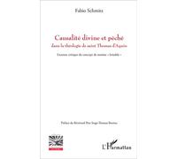 Causalité divine et péché dans la théologie de saint Thomas d'Aquin Examen critique du concept de motion "brisable" - Fabio Schmitz - L'harmattan - broché - Essai