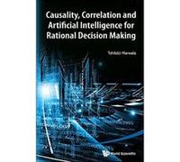 Causality, Correlation And Artificial Intelligence For Rational Decision Making - [Livre en VO] Marwala Tshilidzi (Auteur)