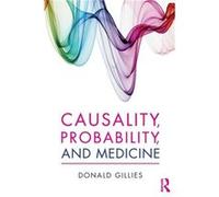 Causality Probability and Medicine by Gillies & Donald University College London & UK Inconnu (Auteur)