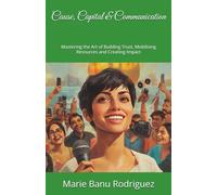 Cause, Capital & Communication: Mastering the Art of Building Trust, Mobilising Resources and Creating Impact