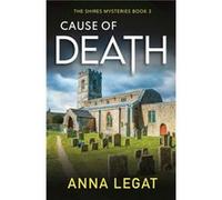 Cause of Death The Shires Mysteries 3 by Anna Legat Anna Legat (Auteur)