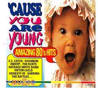 cause You Are Young Amazing 80's Hits