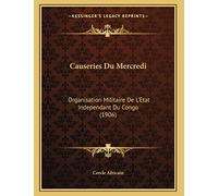 Causeries Du Mercredi: Organisation Militaire De L'Etat Independant Du Congo (1906)