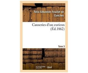 Causeries D'un Curieux. Tome 3