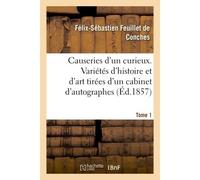 Causeries d'un curieux. Variétés d'histoire et d'art tirées d'un cabinet d'autographes et de dessins Tome 1 - Félix-Sébastien Feuillet de Conches - Hachette Bnf - broché - Livre