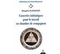 Causeries initiatiques pour le travail - tome 2 En chambre de compagnon Edouard E. Plantagenet (Auteur)