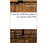 Causeries médicales, lettres à une maman Édouard Pilatte (Auteur)