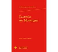 Causeries sur Montaigne Charles-Augustin Sainte-Beuve (Auteur), Claude Blum (Collection dirigée par), François Rigolot (Editeur du volume)