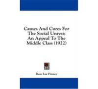 Causes and Cures for the Social Unrest: An Appeal to the Middle Class (1922) Finney, Ross Lee (Auteur)