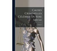 Causes Criminelles Célèbres Du Xixe Siècle; Volume 2