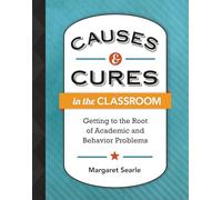 Causes & Cures in the Classroom: Getting to the Root of Academic and Behavior Problems