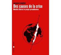 Causes de la crise (Des) Modèle libéral et projet proudhonien - Jacques Langlois - Libertaires Eds - broché - Essai