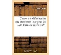Causes des déformations que présentent les crânes des Syro-Phéniciens - Louis Lortet - Hachette Bnf - broché - Livre