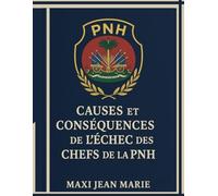 Causes et Conséquences de l’Échec des Chefs de la PNH.: "Analyse des Racines Structurelles et des Conséquences Durables d’une Institution Fragilisée"