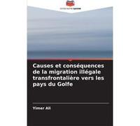 Causes et consquences de la migration illgale transfrontalire vers les pays du Golfe - Yimer Ali - KS OmniScriptum Publishing - Livre en Anglais Yimer AliYimer Ali (Auteur)