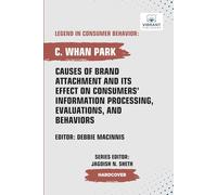 Causes of Brand Attachment and Its Effect on Consumers' Information Processing, Evaluations, and Behaviors