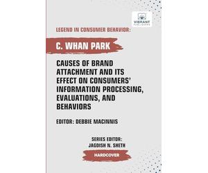 Causes of Brand Attachment and Its Effect on Consumers' Information Processing, Evaluations, and Behaviors