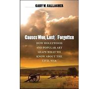 Causes Won, Lost, And Forgotten: How Hollywood & Popular Art Shape What We Know About The Civil War