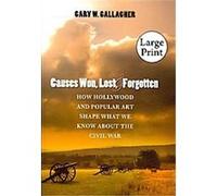 Causes Won, Lost, and Forgotten, The Steven and Janice Brose Lectures in the Civil War Era Gary W. Gallagher (Auteur)