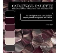 Causeways Palette 50 Color Inspired Palettes with Color Names and Six Universal Color Codes: For Coloring Enthusiasts, Artists, Designers, Wedding Planners, Photographers, and Creatives Volume 1