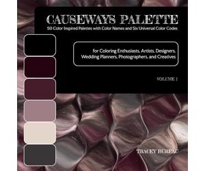 Causeways Palette 50 Color Inspired Palettes with Color Names and Six Universal Color Codes: For Coloring Enthusiasts, Artists, Designers, Wedding Planners, Photographers, and Creatives Volume 1