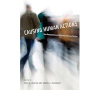 Causing Human Actions: New Perspectives on the Causal Theory of Action