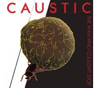 Caustic - L'homme qui ne pouvait pas s'arrêter