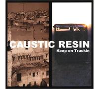 Caustic Resin - Keep on Truckin'