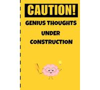 Caution! Genius Thoughts Under Construction: A Sarcastic Journal for Overthinkers, Procrastinators, and Accidental Geniuses
