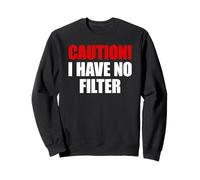 Caution I Have No Filter Sweatshirt