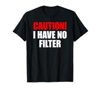 Caution I Have No Filter T-Shirt