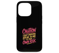Caution I Quit Smoking Speak to Me at Your Own Risk Coque pour iPhone 13 Pro