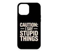 Caution I Say Stupid Things Comédie d'avertissement Idiote Coque pour iPhone 12 Pro Max