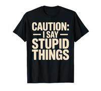 Caution I Say Stupid Things Comédie d'avertissement Idiote T-Shirt