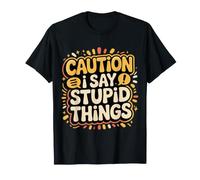 Caution: I Say Stupid Things |- T-Shirt