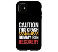 Caution This Crash Test Dummy is in Recovery |- Coque pour iPhone 11
