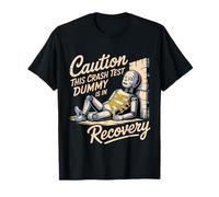 Caution This Crash Test Dummy is in Recovery - T-Shirt