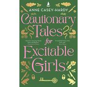 Cautionary Tales for Excitable Girls
