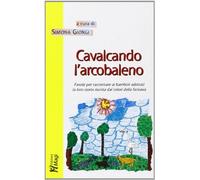 Cavalcando l'arcobaleno. Favole per raccontare ai bambini adottati la loro storia riunita dai colori della fantasia