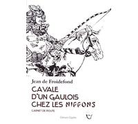 Cavale D'un Gaulois Chez Les Nippons - Carnet De Route