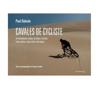 Cavales De Cycliste - De Fontainebleau À Angkor, De Genève À Gibraltar, Sahara Algérien, Sahara Libyen, Gobi Mongol