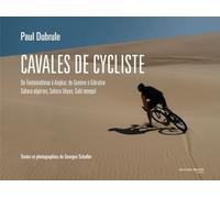 Cavales De Cycliste - De Fontainebleau À Angkor, De Genève À Gibraltar, Sahara Algérien, Sahara Libyen, Gobi Mongol
