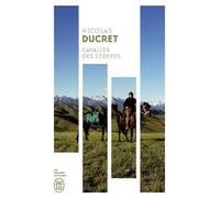 Cavalier des steppes À travers les montagnes d'Asie centrale - Nicolas Ducret - J'ai Lu - Poche - Récit