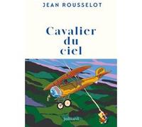 Cavalier du ciel Jean Rousselot (Auteur)