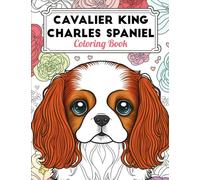 Cavalier King Charles Spaniel Coloring Book: Fun and Easy Dogs Coloring Pages in Cute Style With Cavalier King Charles Spaniel for Kids & Adults