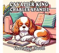 Cavalier King Charles Spaniel Coloring Book: Relaxing and Cute Cavalier Dog Designs for Kids and Adults